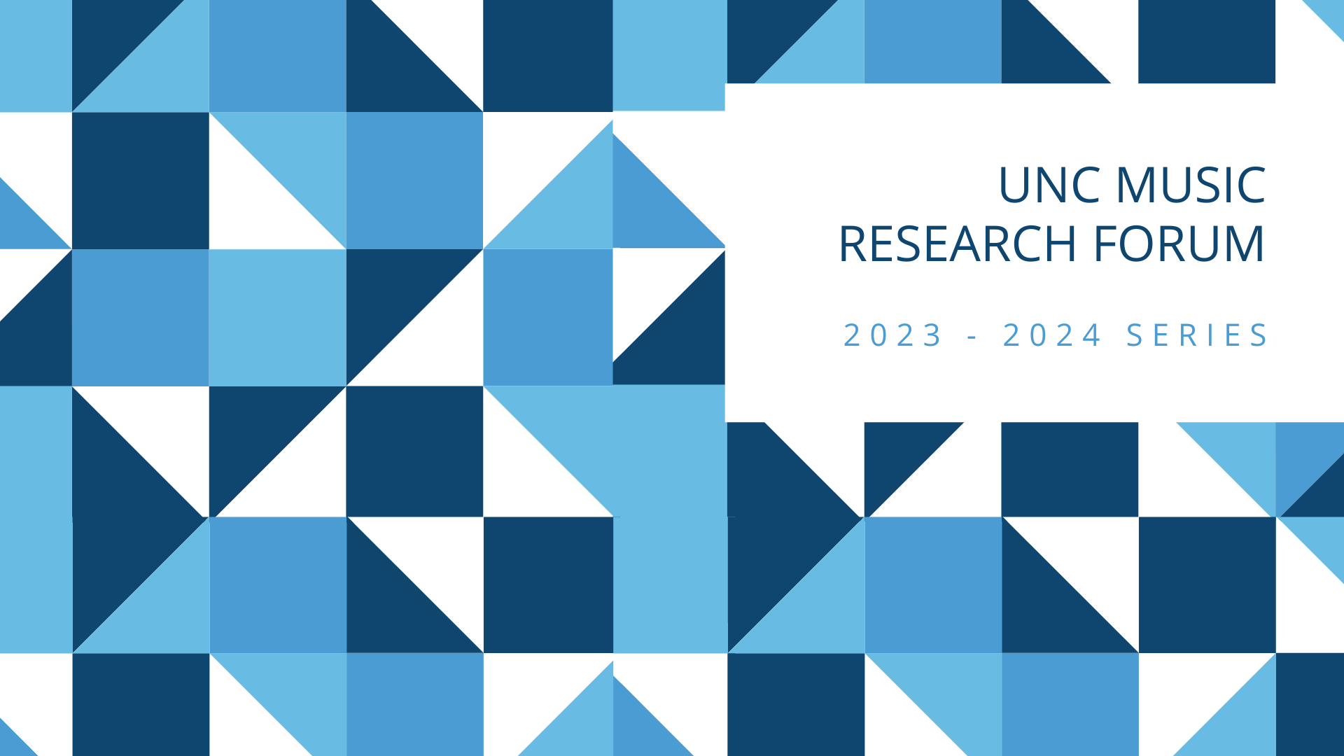 Navy, light blue, and white triangles in a varied pattern. Navy text on a white rectangle reads: UNC Music Research Forum, 2023-2024 Series"