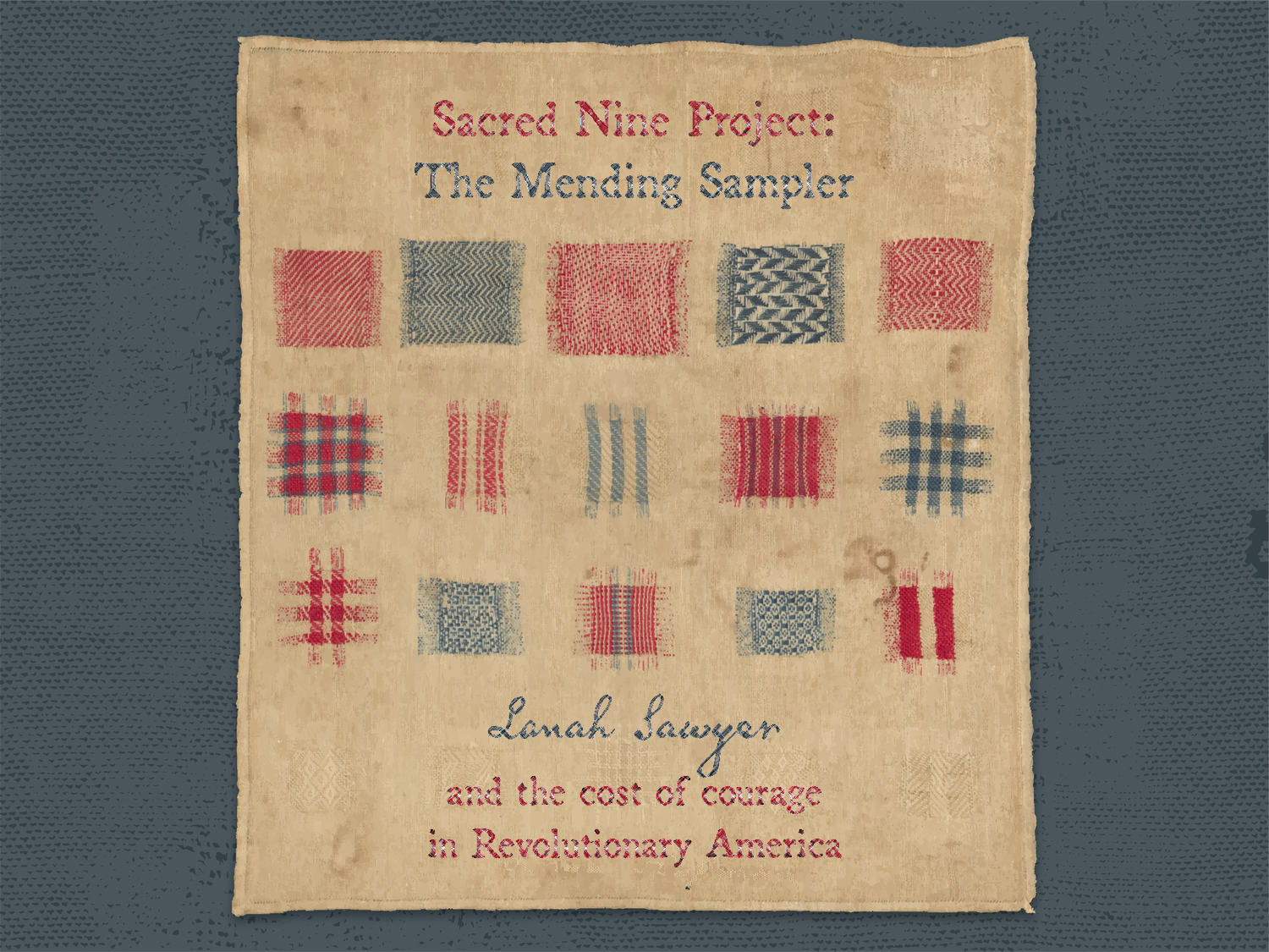 Graphic of a quilt square with red and blue patches. Red and blue text reads: "Sacred Nine Project: The Mending Sampler, Lanah Sawyer and the cost of courage in Revolutionary America